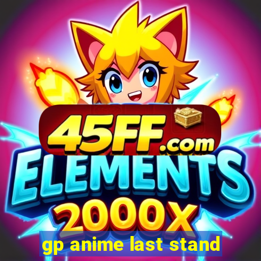 gp anime last stand